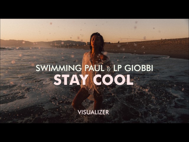 Swimming Paul, LP Giobbi - Stay Cool (Visualizer)