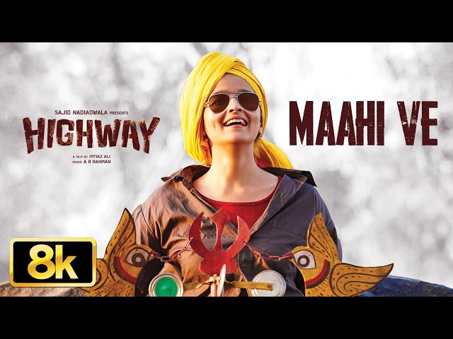 Highway: Maahi Ve 8K Full Song | Alia Bhatt | Randeep Hooda | A.R Rahman