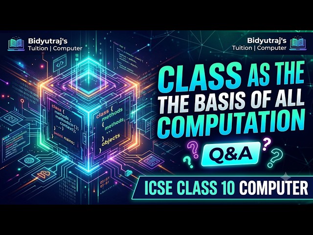Class as the Basis of all Computation Q&A | ICSE Class 10 Computer Applications