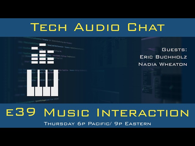 Tech Audio Chat Ep 39: Music Interaction