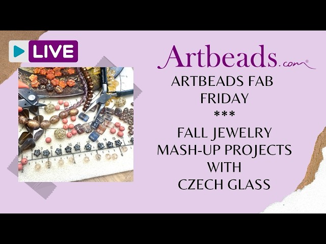 Artbeads Fab Fridays with Deb - Fall Jewelry Mash-up Projects with Czech Glass
