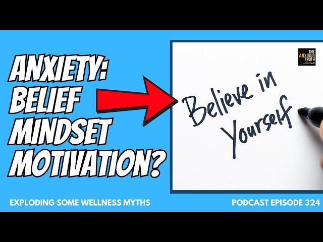 Anxiety Recovery: Mindset, Belief, and Motivation? (Podcast Ep 324)
