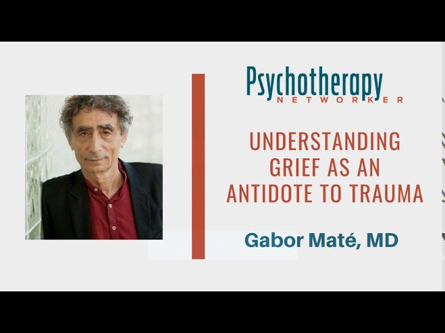 Gabor Maté on Understanding Grief as an Antidote to Trauma