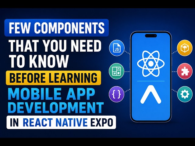 Few components that you need to know before learning mobile app development in react native expo