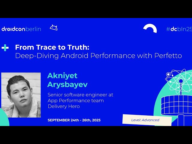 Deep-Diving Android Performance with Perfetto - Akniyet Arysbayev | droidcon Berlin 2025