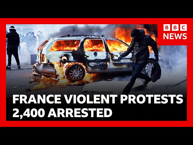 2,400 arrests in France's worst street violence for decades | BBC News