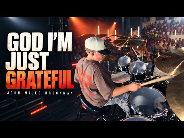 GOD I'M JUST GRATEFUL | John Miles Brockman | 13yr old drummer
