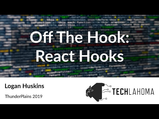 Off The Hook: React Hooks - Logan Huskins: ThunderPlains 2019