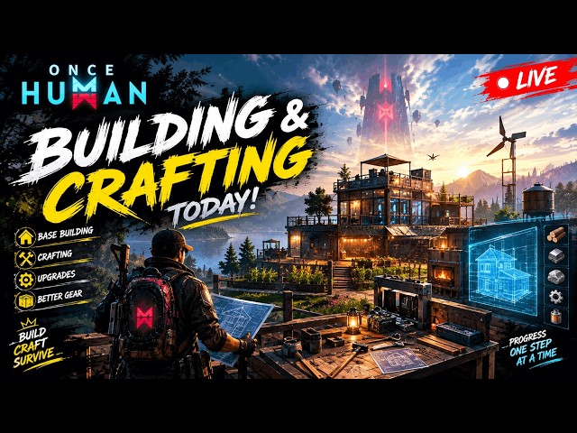 BUILDING & CRAFTING ALL DAY! 🏠🔥 | BASE UPGRADE & NEW BUILDS | ONCE HUMAN LIVE