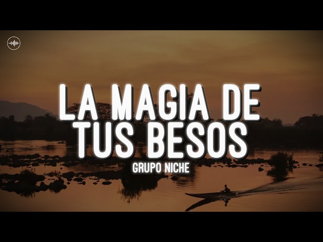 Grupo Niche - La Magia De Tus Besos (Letra)