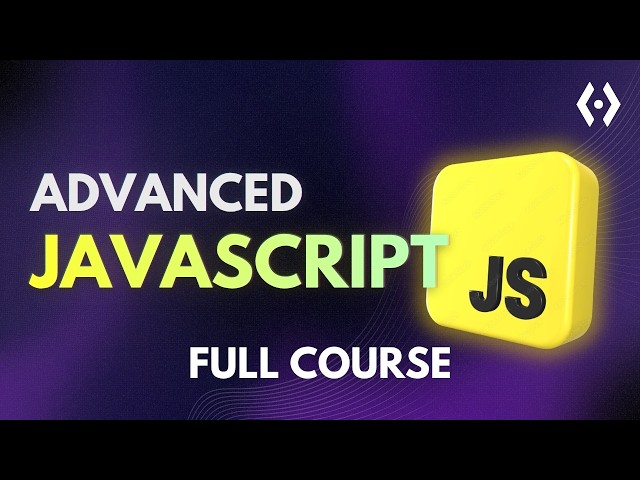JavaScript Full Course: From Beginner to Advanced Architecture (2026)