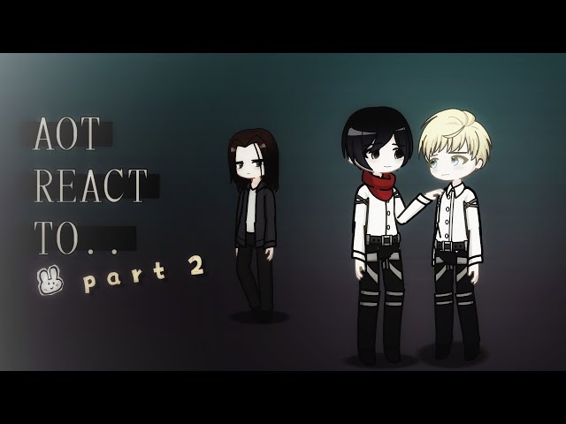 AOT REACT TO.. [2/4] //Put in 2X//
