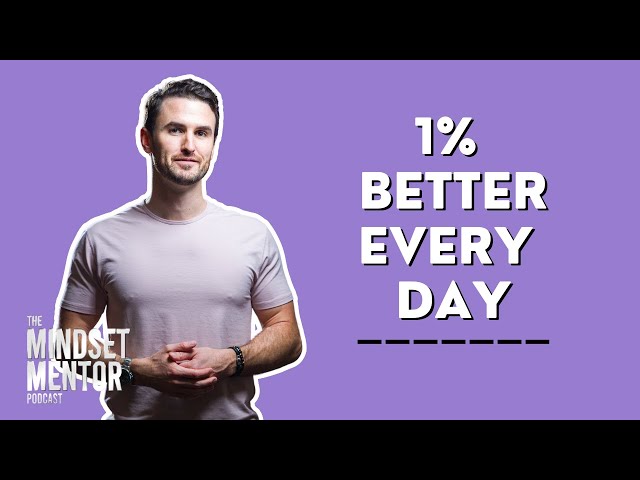1% Better Every Day | The Mindset Mentor Podcast