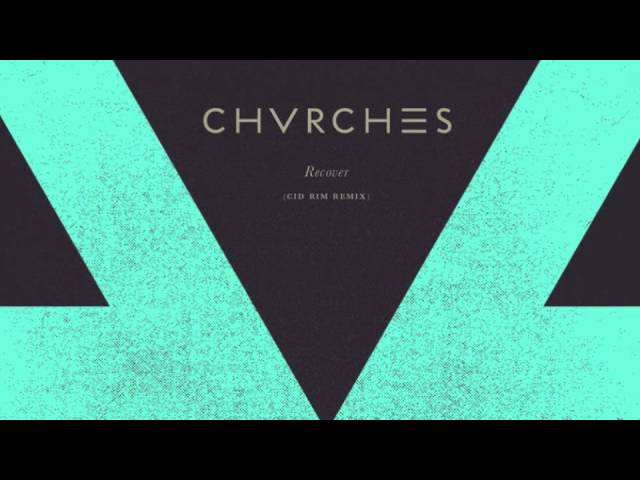 CHVRCHES - Recover (Cid Rim remix)