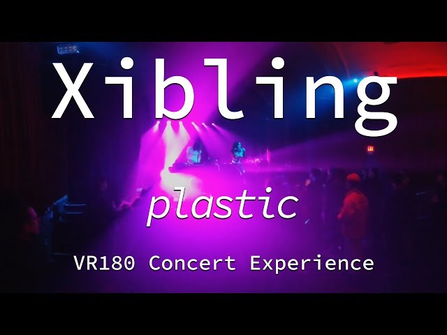 Xibling | Plastic | Live VR180 Experience | April 10, 2019