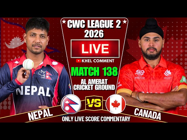NEPAL VS CANADA CWC LEAGUE 2 MATCH 138TH 2026 | LIVE SCORE & COMMENTARY | NEP VS CAN 2ND INNINGS