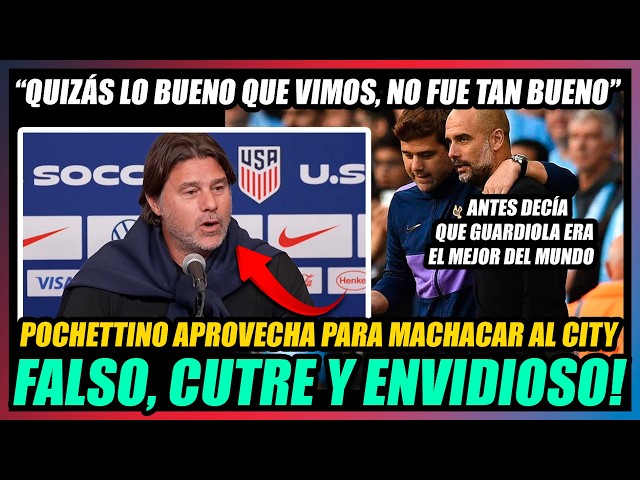 🔥EL POCHETTINO MÁS FALSO APROVECHA PARA MACHACAR AL CITY Y A GUARDIOLA!!🔥LA JUSTICIA LO RETRATARÁ!!🔥