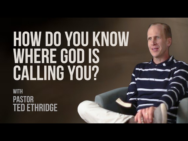 How Do You Know Where God Is Calling You? | Pastor Ted Ethridge | Ep. 24