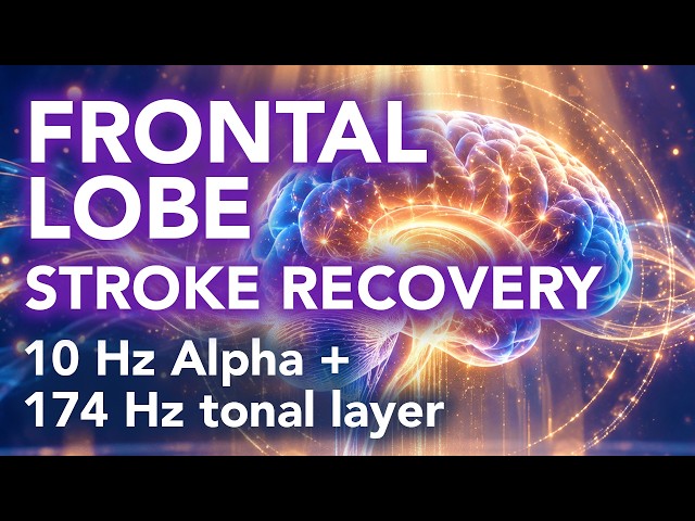 Frontal Lobe Stroke Recovery Music | Focus, Movement & Executive Function | 10 Hz Alpha + 174 Hz