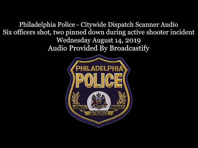 Philadelphia Police - Citywide Dispatch Scanner Audio Six officers shot during shootout