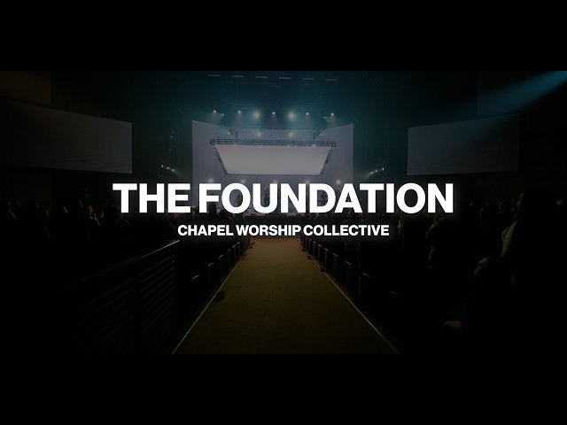 The Foundation (Chapel Worship Collective) | Live