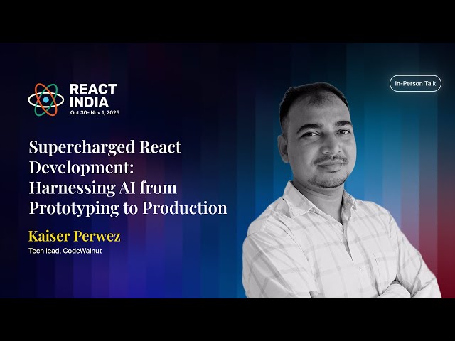Supercharged React Development: Harnessing AI from Prototyping to Production - Kaiser Perwez