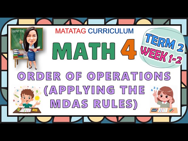 MATH 4 TERM 2 WEEK 1 - WEEK 2 | ORDER OF OPERATIONS (APPLYING THE MDAS RULES)