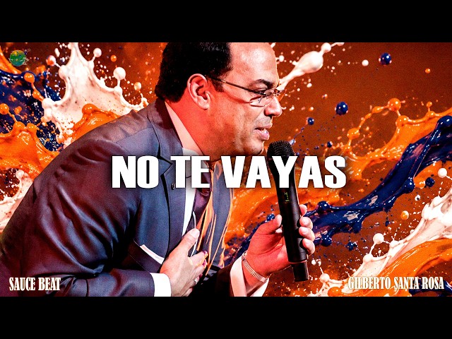 Gilberto Santa Rosa - No Te Vayas || Letra || Salsa