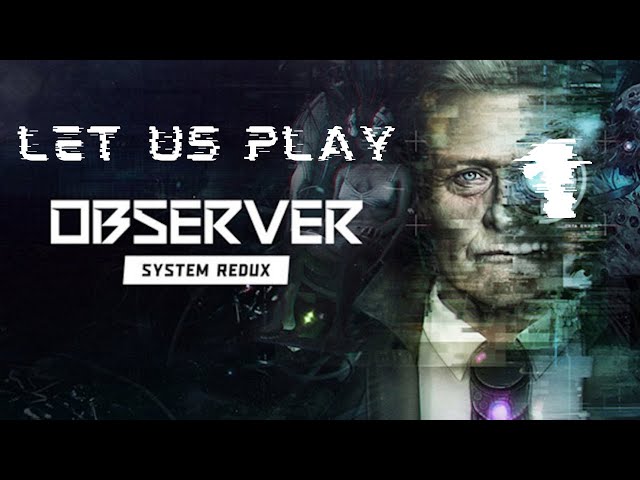 Observer: System Redux — Let's Play S01E01: Character Development