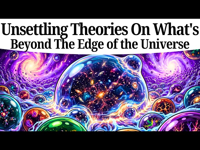 Could These Unsettling Theories On What's Beyond The Edge of the Universe Be Real?