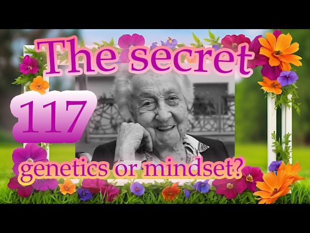 The secret of a 117-year-old: genetics or mindset?