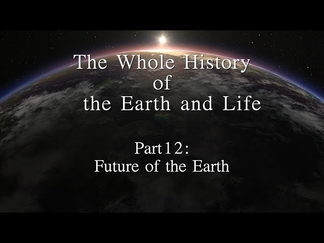 The Whole History of the Earth and Life 　Part 12: Future of the Earth