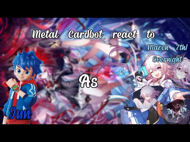 Metal Cardbot react to Jun as March 7th + Jun's secret [au] as Evernight || speed video || part 1