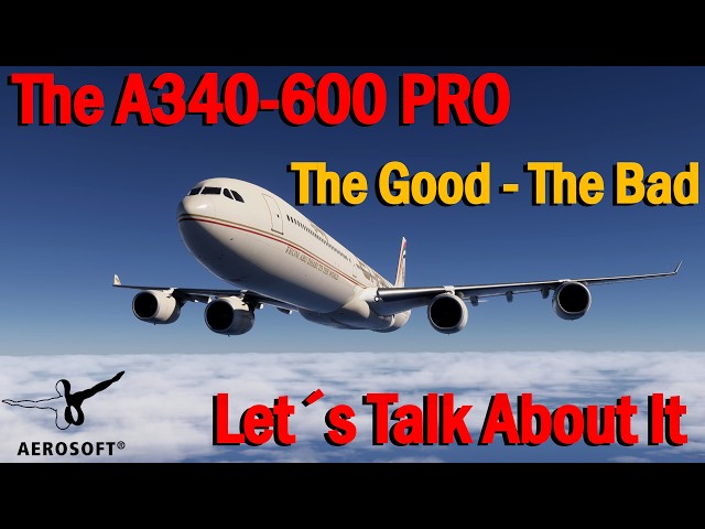 My honest Opinion about the Aerosoft A340-600PRO