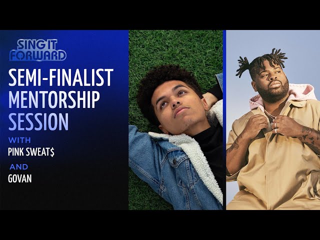 Sing It Forward | Semi-Finalist Mentorship Session #7 | Pink Sweat$ & GOVAN