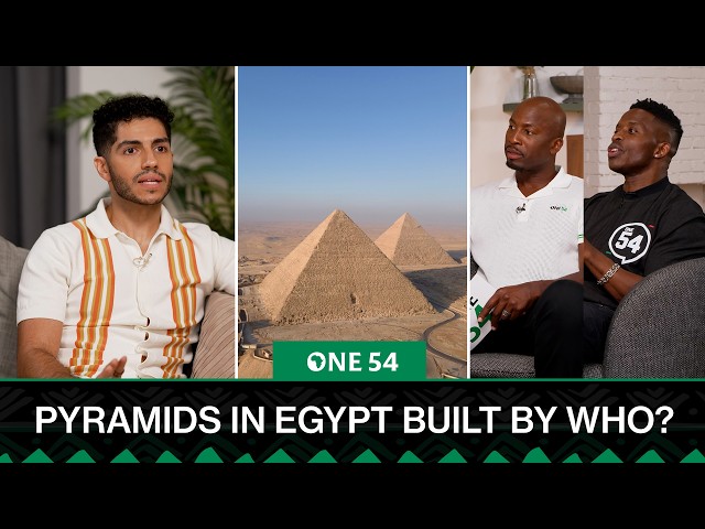 Pyramids In Egypt Built By Who? | One54 Africa Podcast