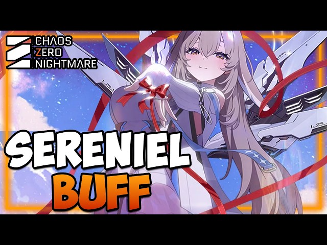 SERENIEL BUFFS ARE HERE! - Did the Devs Cook? I + Sortie Update I Chaos Zero Nightmare