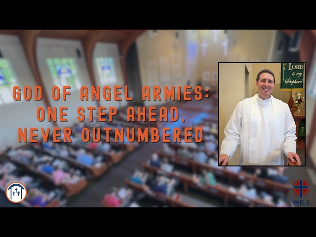 God of Angel Armies: One Step Ahead, Never Outnumbered — 2 Kings 6:8-17 — September 27, 2026