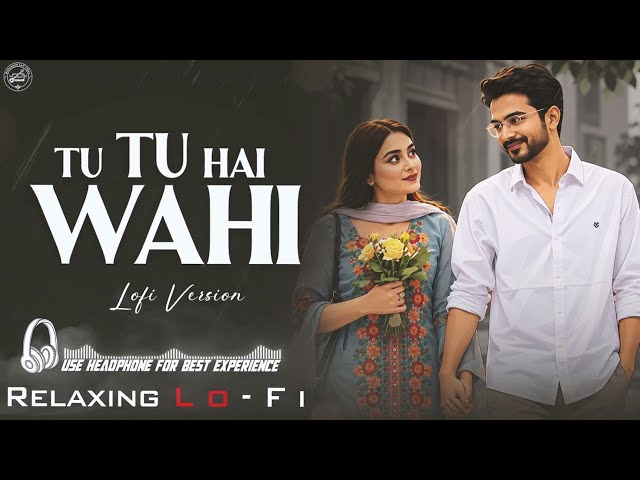 Tu Tu Hai Wahi - Lofi Song || Ye Wada Raha Song | Relaxing Lo-fi Song | Bollywood Relaxing Song