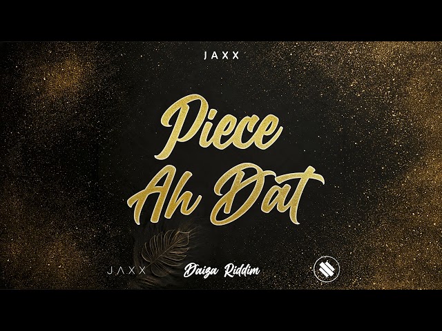 Jaxx - Piece Ah Dat (Daiza Riddim) | Soca 2027