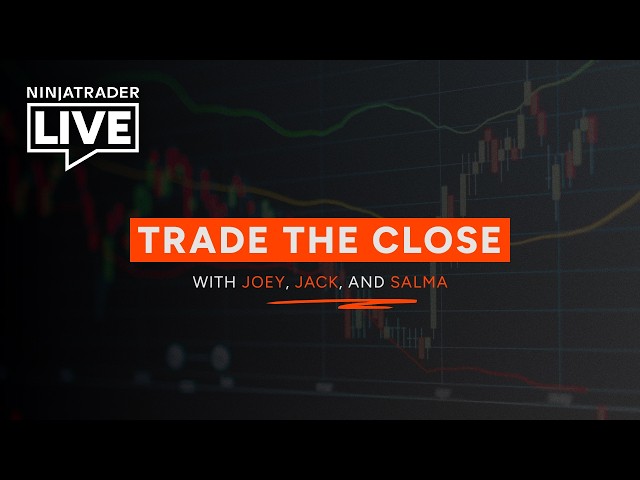 NinjaTrader Live | Trade the Close | Jack + Joey + Salma (9/15/26)