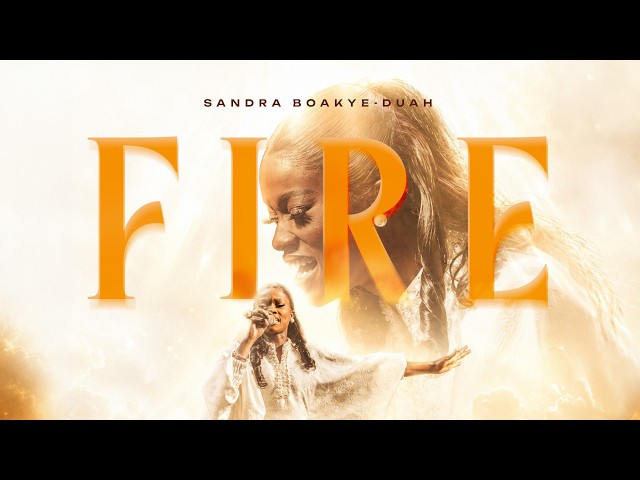 FIRE - SANDRA BOAKYE-DUAH (OFFICIAL LIVE VIDEO)