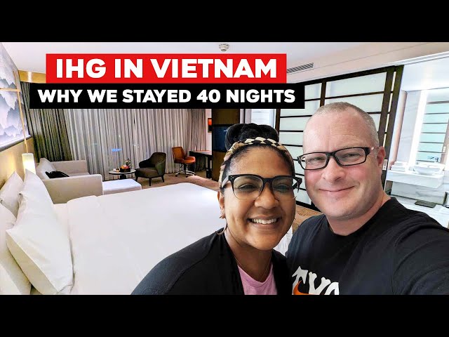 Why We Stayed In An IHG In Northern Vietnam For 40 Nights | Huge Rewards Are Paying Off