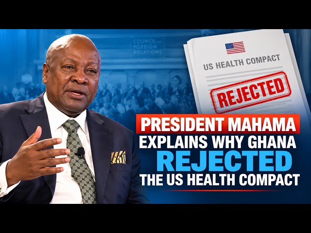 President Mahama Explains Why Ghana Rejected the US Health Compact