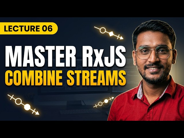 RxJS Combination Operators Explained | combineLatest, forkJoin, merge, concat, zip & More |Lecture 6