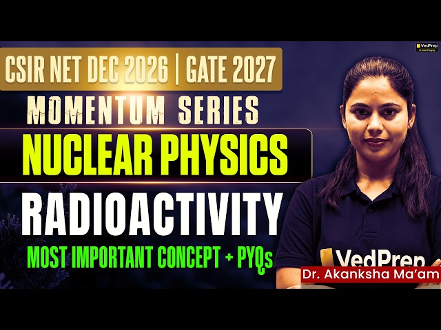 CSIR NET Dec 2026 & GATE Physics 2027 | Nuclear Physics - Radioactivity PYQs & Imp Concepts Class