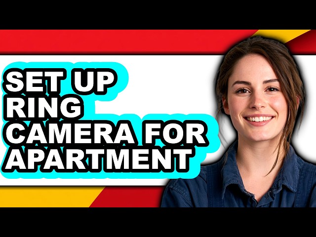 How to Set Up Ring Camera for Apartment (Easy Method)