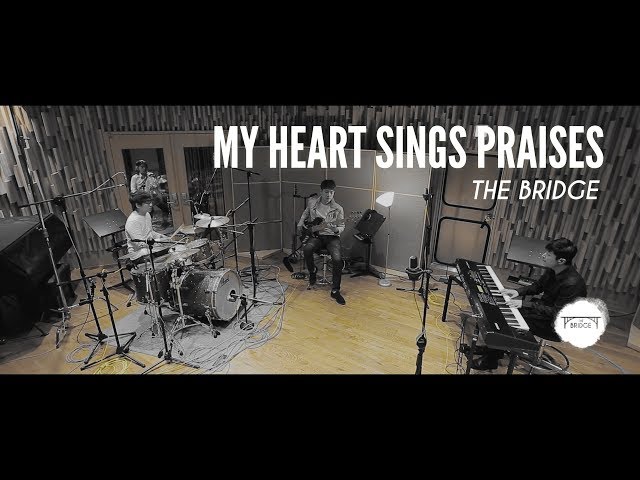 THE BRIDGE- My Heart Sings Praises (Hillsong Worship) // 𝕊𝕥𝕦𝕕𝕚𝕠 𝕃𝕀𝕍𝔼