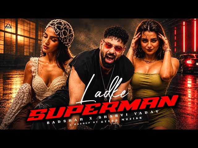 Ladke Superman - Badshah X Sharvi Yadav | New Badshah Song | Gtesh Muzikk #badshah #banger #remix 