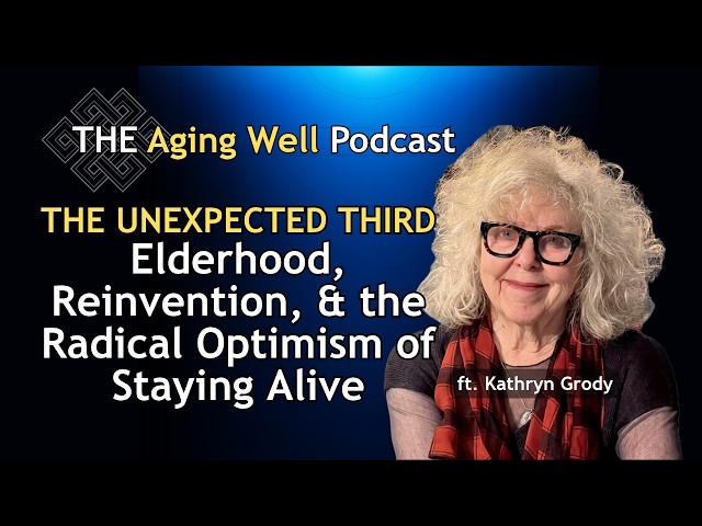 The Unexpected Third: Kathryn Grody--Elderhood, Reinvention, & the Radical Optimism of Staying Alive